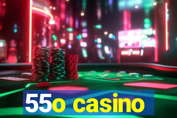 55o casino